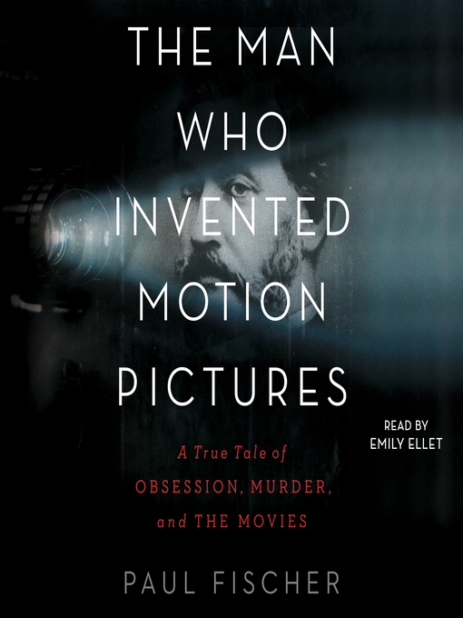 Title details for The Man Who Invented Motion Pictures by Paul Fischer - Available